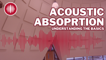 Acoustic Absorption - Understanding the basics